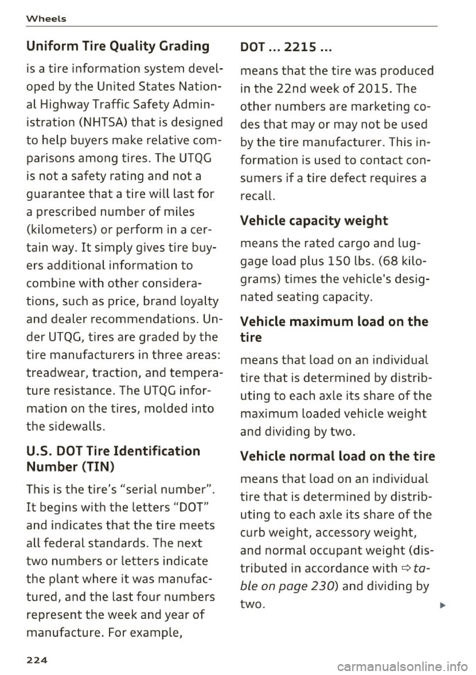 AUDI RS7 SPORTBACK 2016 Owners Manual Wheels
Uniform Tire Quality Gr ading
is a tire information system devel
oped by the United States Nation
al Highway Traffic Safety Admin
istration (NHTSA) that is designed
to he AUDI RS7 SPORTBACK 2016 Owners Manual Wheels
Uniform Tire Quality Gr ading
is a tire information system devel
oped by the United States Nation
al Highway Traffic Safety Admin
istration (NHTSA) that is designed
to he
