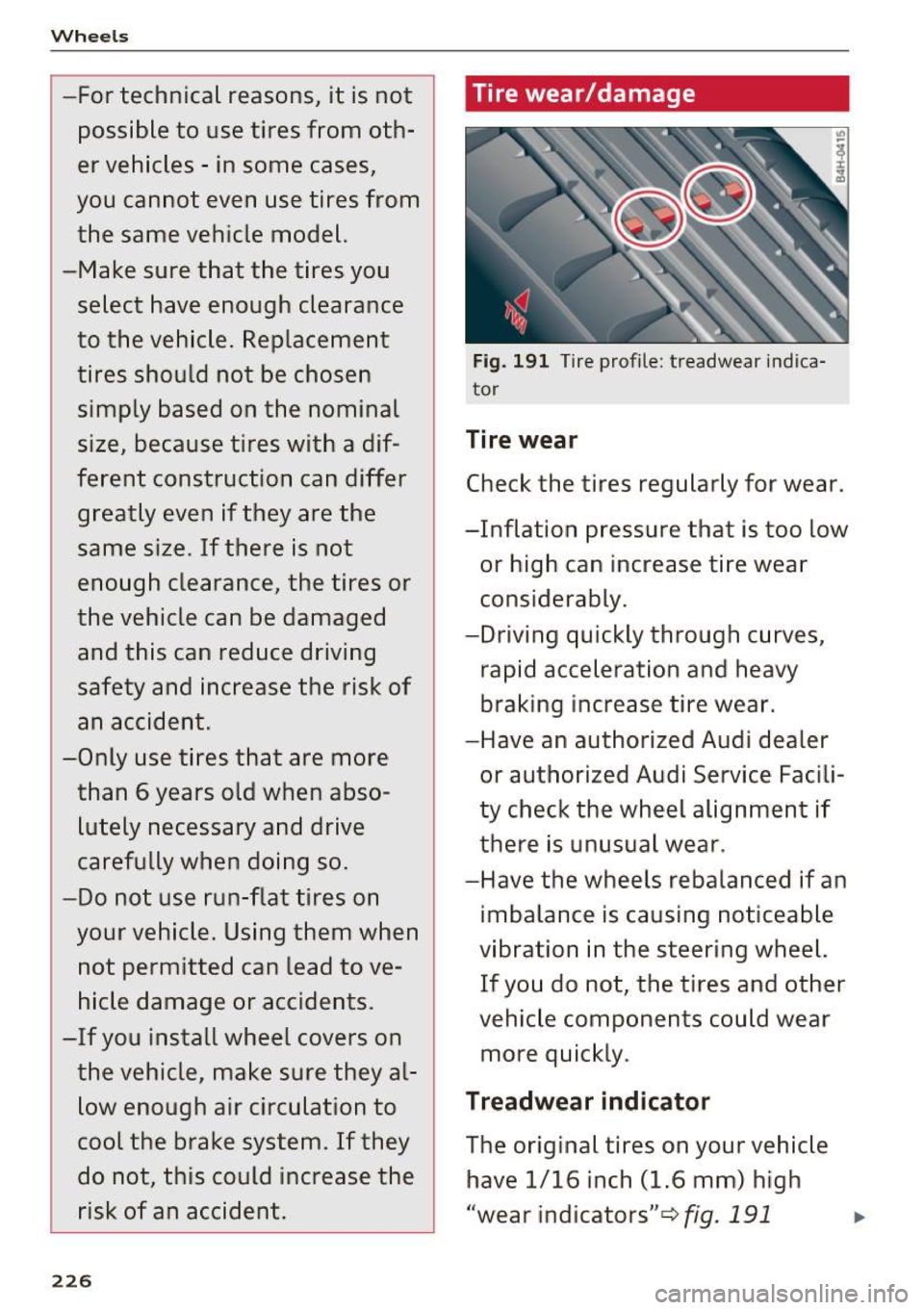 AUDI RS7 SPORTBACK 2016 Owners Manual Wheels
-For technical reasons, it is not possible to use tires from oth
er vehicles - in some cases,
you cannot even use tires from
the same vehicle model.
-Make sure that AUDI RS7 SPORTBACK 2016 Owners Manual Wheels
-For technical reasons, it is not possible to use tires from oth
er vehicles - in some cases,
you cannot even use tires from
the same vehicle model.
-Make sure that
