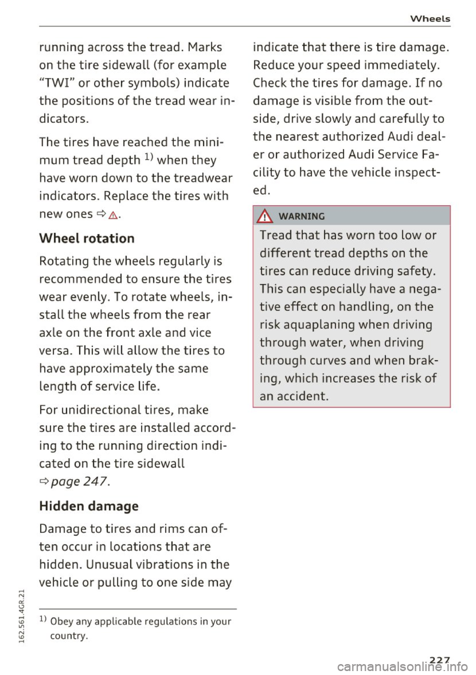 AUDI RS7 SPORTBACK 2016 Owners Manual ... N oi - ":
running across the tread. Marks
on the tire sidewall (for example "TWI" or other symbols) indicate
the positions of the tread wear in
dicators.
The tires ha AUDI RS7 SPORTBACK 2016 Owners Manual ... N oi - ":
running across the tread. Marks
on the tire sidewall (for example "TWI" or other symbols) indicate
the positions of the tread wear in
dicators.
The tires ha