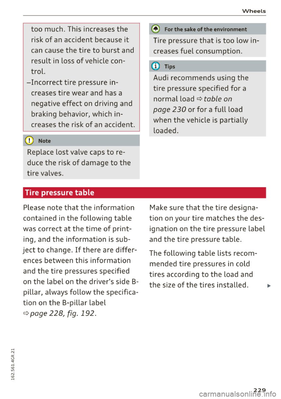 AUDI RS7 SPORTBACK 2016 Owners Manual too much. This increases the risk of an accident because it
can cause the tire to burst and result in loss of vehicle con
trol.
-Incorrect tire pressure in
creases tire AUDI RS7 SPORTBACK 2016 Owners Manual too much. This increases the risk of an accident because it
can cause the tire to burst and result in loss of vehicle con
trol.
-Incorrect tire pressure in
creases tire
