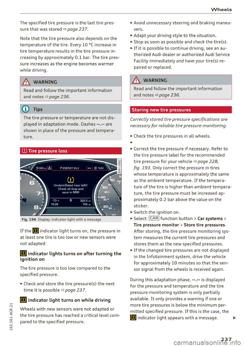 AUDI RS7 SPORTBACK 2016 Owners Manual The specified tire pressure is the last tire pres
sure that was stored
¢ page 2 3 7 .
Note that the tire p ressure also depends on the
temperature of the t ire . Every 10 °C AUDI RS7 SPORTBACK 2016 Owners Manual The specified tire pressure is the last tire pres
sure that was stored
¢ page 2 3 7 .
Note that the tire p ressure also depends on the
temperature of the t ire . Every 10 °C