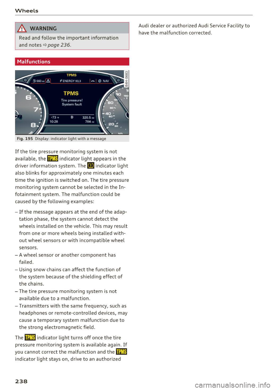 AUDI RS7 SPORTBACK 2016 Owners Manual Wheels
_& WARNING
Read and follow the important information
and notes¢
page 236.
Malfunctions
Fig . 195 D isp lay: indicator lig ht w ith a message
If the tire p ressure mon itor AUDI RS7 SPORTBACK 2016 Owners Manual Wheels
_& WARNING
Read and follow the important information
and notes¢
page 236.
Malfunctions
Fig . 195 D isp lay: indicator lig ht w ith a message
If the tire p ressure mon itor