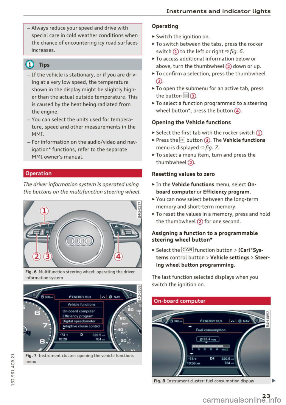 AUDI RS7 SPORTBACK 2016 Owners Manual -Always reduce your speed and drive with
special care in cold weather cond itions when
the chance of encountering icy road surfaces
increases.
(D Tips
- If the vehicle is stat iona AUDI RS7 SPORTBACK 2016 Owners Manual -Always reduce your speed and drive with
special care in cold weather cond itions when
the chance of encountering icy road surfaces
increases.
(D Tips
- If the vehicle is stat iona