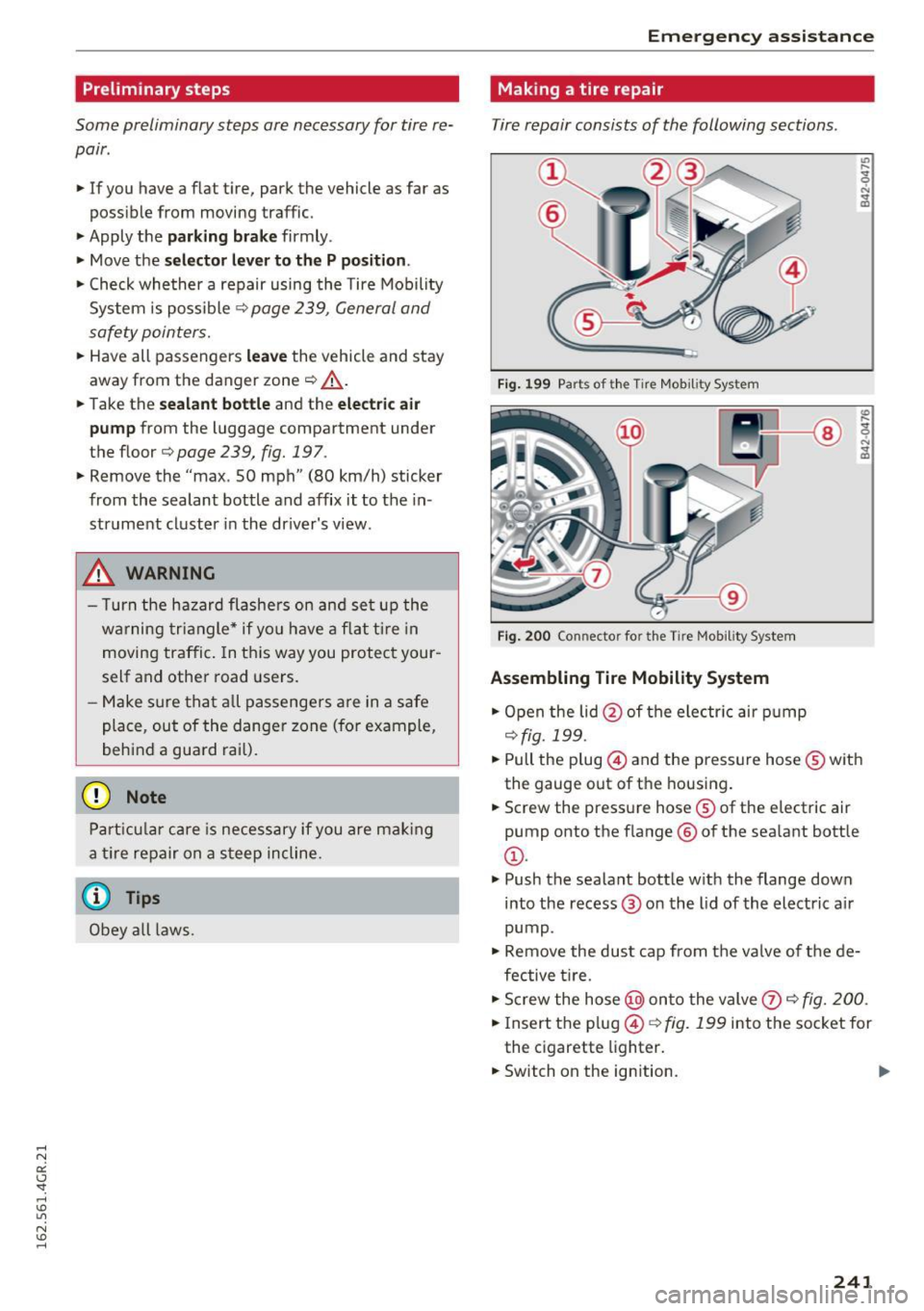 AUDI RS7 SPORTBACK 2016 Owners Manual Preliminary steps
Some preliminary steps are necessary for tire re
pair.
• If you have a flat tire, park the vehicle as far as
poss ible from moving traffic.
• Apply the AUDI RS7 SPORTBACK 2016 Owners Manual Preliminary steps
Some preliminary steps are necessary for tire re
pair.
• If you have a flat tire, park the vehicle as far as
poss ible from moving traffic.
• Apply the