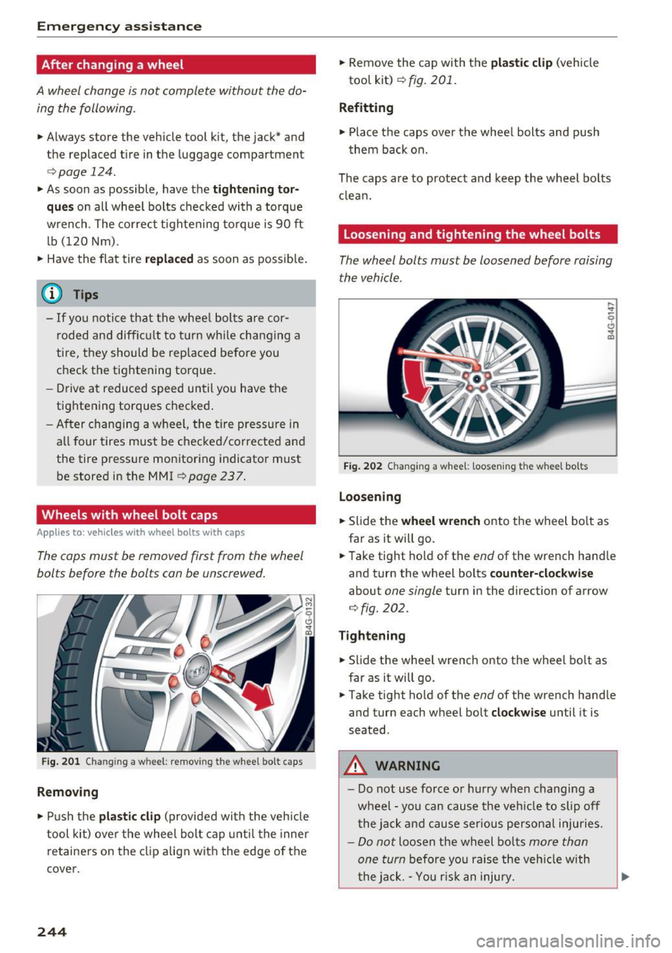 AUDI RS7 SPORTBACK 2016  Owners Manual Emerg ency  assis ta nce 
After  changing  a wheel 
A wheel  change  is not  complete  without  the do­
ing  the  following. 
•  Always  store the  vehicle  tool kit, the jack*  and 
the  replaced 