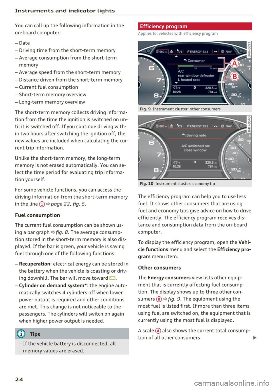 AUDI RS7 SPORTBACK 2016 Owners Manual Instrumen ts and ind icator ligh ts
You can call up the following information in the
on-board computer :
-Date
- Driving time from the short-term memory
- Average consumpt ion from AUDI RS7 SPORTBACK 2016 Owners Manual Instrumen ts and ind icator ligh ts
You can call up the following information in the
on-board computer :
-Date
- Driving time from the short-term memory
- Average consumpt ion from