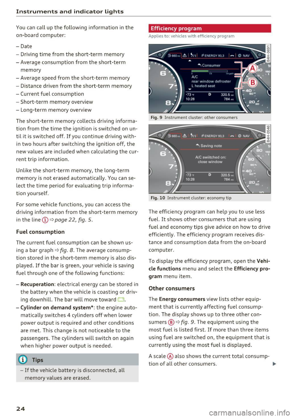 AUDI RS7 SPORTBACK 2016 Owners Manual Instrumen ts and  ind icator  ligh ts 
You can  call  up  the  following  information  in the 
on-board  computer : 
-Date 
- Driving time  from  the  short-term  memory 
- Average  consumpt ion  from