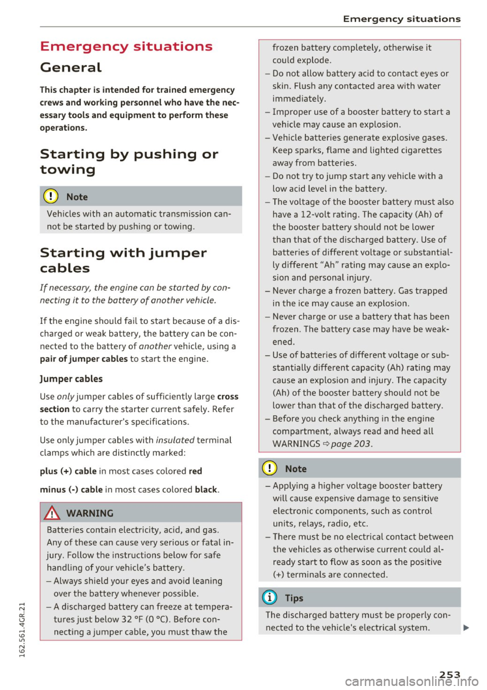 AUDI RS7 SPORTBACK 2016 Owners Manual Emergency situations
General
This chapter is intended for trained emergency
crews and working personnel who have the nec
essary tools and equipment to perform these
ope rations.
AUDI RS7 SPORTBACK 2016 Owners Manual Emergency situations
General
This chapter is intended for trained emergency
crews and working personnel who have the nec
essary tools and equipment to perform these
ope rations.