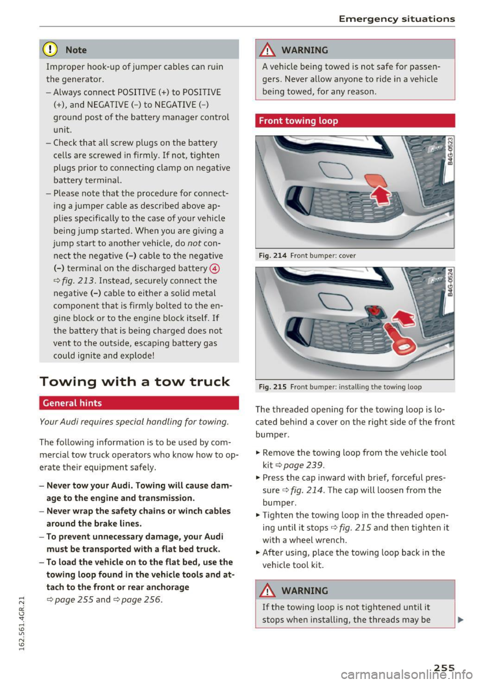 AUDI RS7 SPORTBACK 2016 Owners Manual (D Note
Im pro per hook-u p of jum per cables can ru in
the gene ra tor.
- Always connect P OSITI VE( +) to POS ITI VE
( + ), and NEGATIVE( -) to NEGATIVE( -)
ground post of t he ba AUDI RS7 SPORTBACK 2016 Owners Manual (D Note
Im pro per hook-u p of jum per cables can ru in
the gene ra tor.
- Always connect P OSITI VE( +) to POS ITI VE
( + ), and NEGATIVE( -) to NEGATIVE( -)
ground post of t he ba