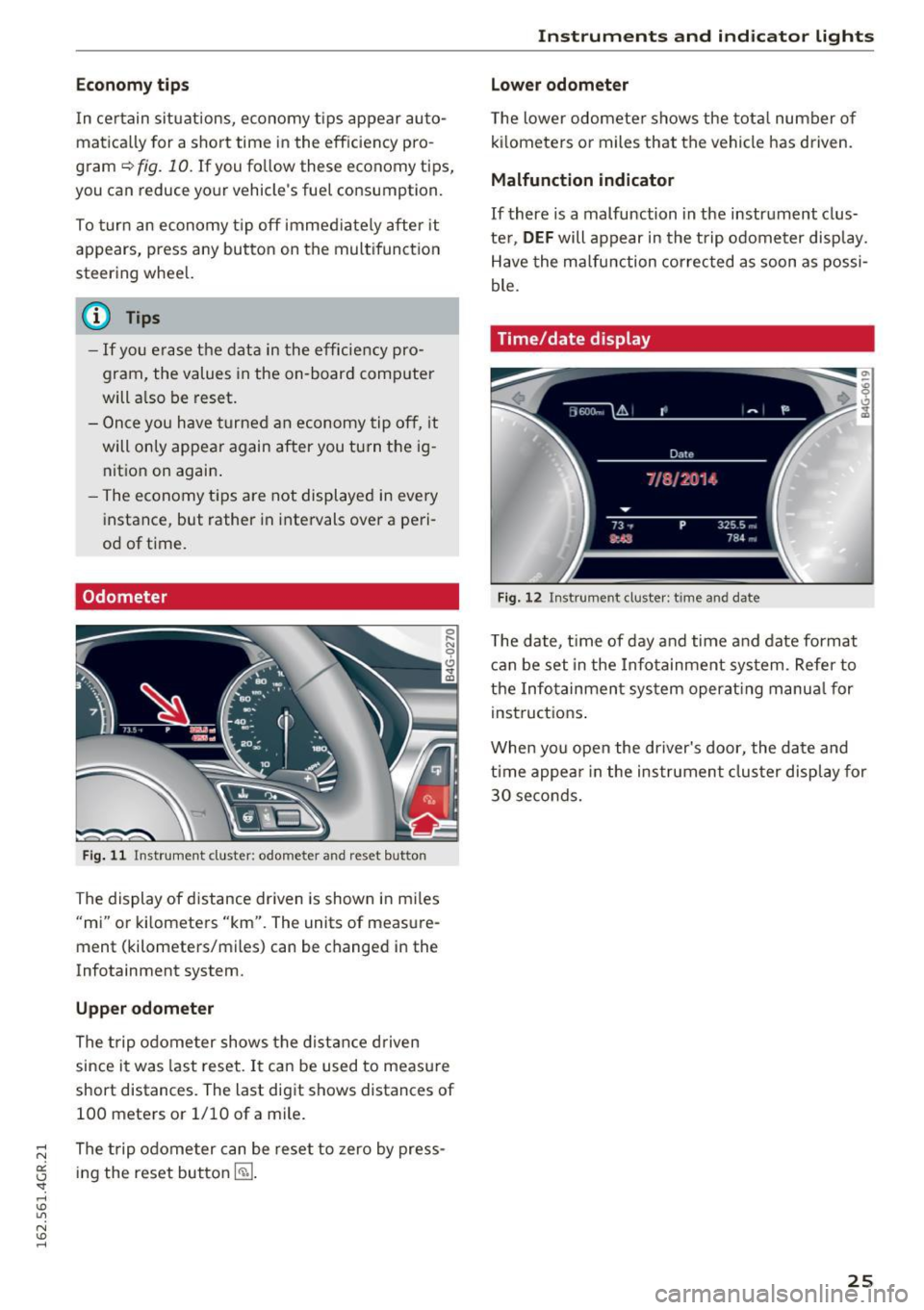 AUDI RS7 SPORTBACK 2016 Owners Manual Economy tips
In certain situations, economy tips appear autoÂ
matica lly for a short time in the efficiency proÂ
gram~
fig. 10. If you fo llow these economy tips,
you can reduce y AUDI RS7 SPORTBACK 2016 Owners Manual Economy tips
In certain situations, economy tips appear autoÂ
matica lly for a short time in the efficiency proÂ
gram~
fig. 10. If you fo llow these economy tips,
you can reduce y