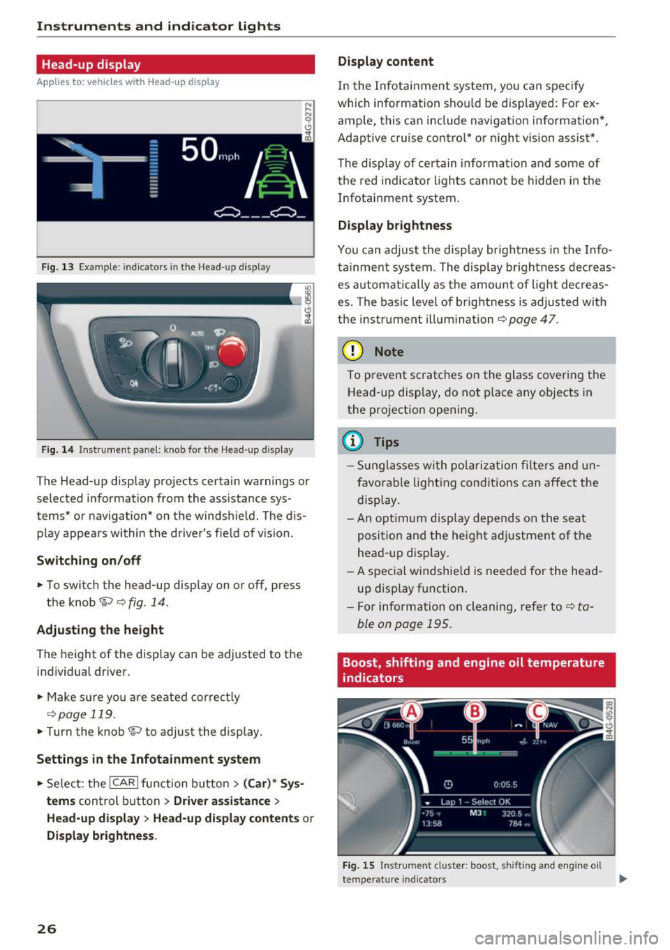 AUDI RS7 SPORTBACK 2016 Owners Manual Instruments and indicator lights
Head-up display
Applies to: vehicles with Head-up display
Fig. 13 Example: indicators in the Head-up display
F ig. 14 Inst rument panel: knob for AUDI RS7 SPORTBACK 2016 Owners Manual Instruments and indicator lights
Head-up display
Applies to: vehicles with Head-up display
Fig. 13 Example: indicators in the Head-up display
F ig. 14 Inst rument panel: knob for