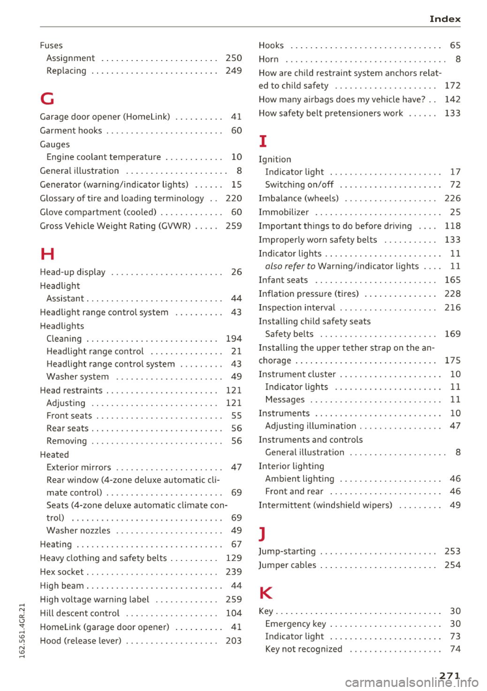 AUDI RS7 SPORTBACK 2016 Owners Manual Fuses
Assignment . . . . . . . . . . . . . . . . . . . . . . . . 250
Replac ing . . . . . . . . . . . . . . . . . . . . . . . . . . 249
G
Garage door opener (Homelin AUDI RS7 SPORTBACK 2016 Owners Manual Fuses
Assignment . . . . . . . . . . . . . . . . . . . . . . . . 250
Replac ing . . . . . . . . . . . . . . . . . . . . . . . . . . 249
G
Garage door opener (Homelin