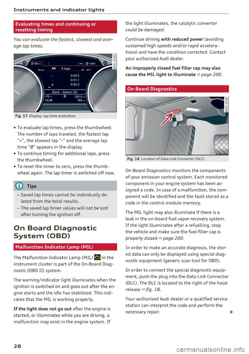 AUDI RS7 SPORTBACK 2016 Owners Manual Instruments and indicator lights
Evaluating times and continuing or
resetting timing
You can evaluate the fastest, slowest and averÂ
age Lap times .
Fig. 17 Display: lap time evalu AUDI RS7 SPORTBACK 2016 Owners Manual Instruments and indicator lights
Evaluating times and continuing or
resetting timing
You can evaluate the fastest, slowest and averÂ
age Lap times .
Fig. 17 Display: lap time evalu