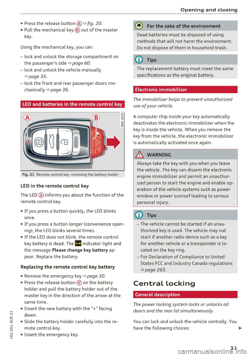 AUDI RS7 SPORTBACK 2016 Owners Guide .. Press the release button@ c::> fig. 20.
.. Pull the mechanical key @ out of the master
key.
Using the mechanical key, you can:
- lock and unlock the storage compartment on
th AUDI RS7 SPORTBACK 2016 Owners Guide .. Press the release button@ c::> fig. 20.
.. Pull the mechanical key @ out of the master
key.
Using the mechanical key, you can:
- lock and unlock the storage compartment on
th