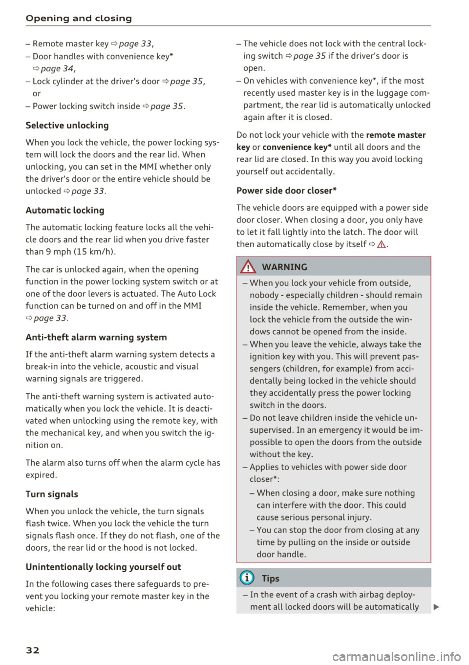 AUDI RS7 SPORTBACK 2016 Owners Guide Opening and closing
-Remote master key¢ page 33,
-Door handles with convenience key*
¢page 34,
- Lock cylinder at the drivers door¢ page 35,
or
- Power locking switch inside¢ AUDI RS7 SPORTBACK 2016 Owners Guide Opening and closing
-Remote master key¢ page 33,
-Door handles with convenience key*
¢page 34,
- Lock cylinder at the drivers door¢ page 35,
or
- Power locking switch inside¢