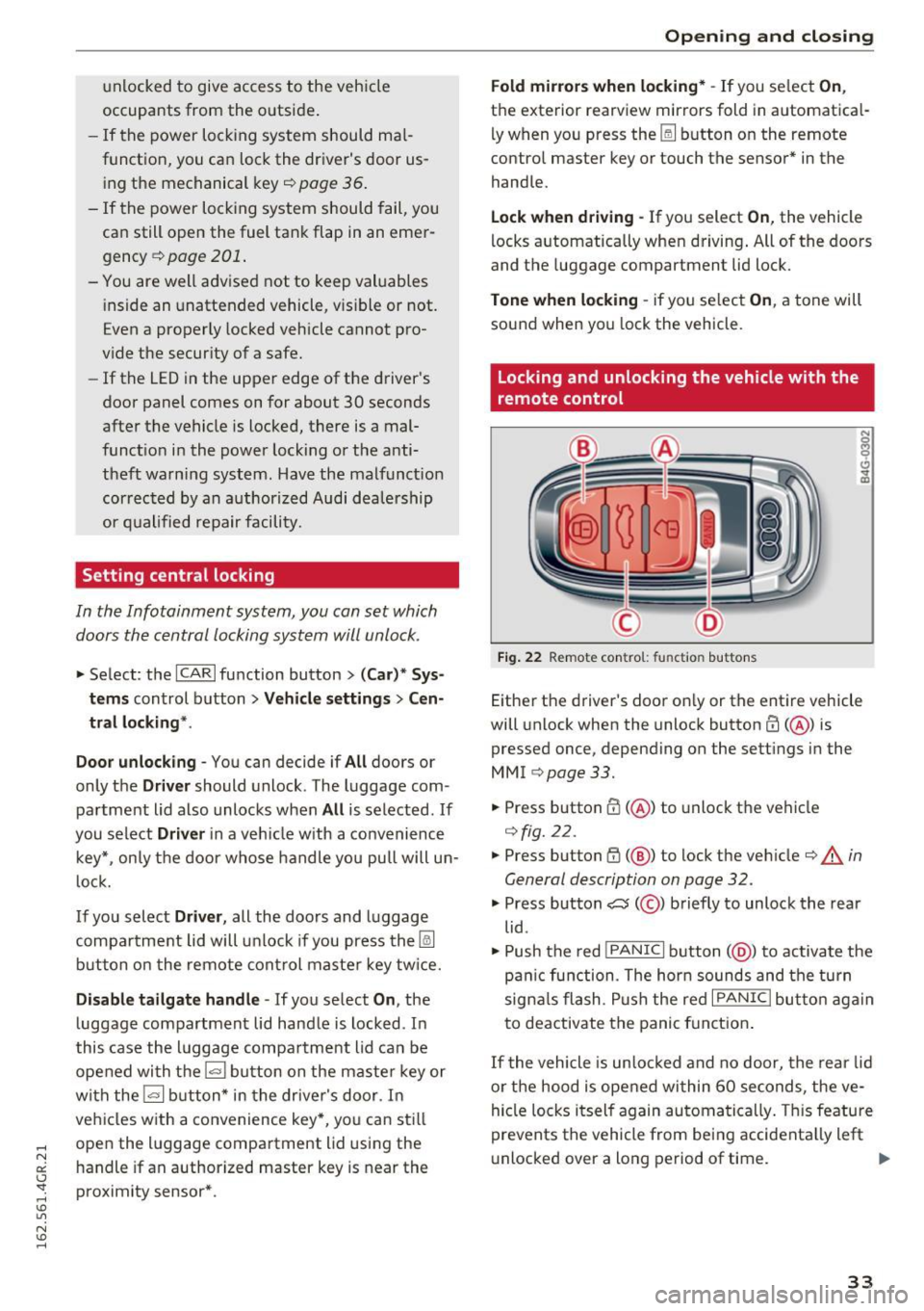 AUDI RS7 SPORTBACK 2016 Owners Guide unlocked to  give  access  to  the  vehicle 
occupants  from  the  outside. 
- If  the  power  locking  system  should  ma  l­
function,  you  can  lock the  drivers  door  us­ ing  the  mechanical