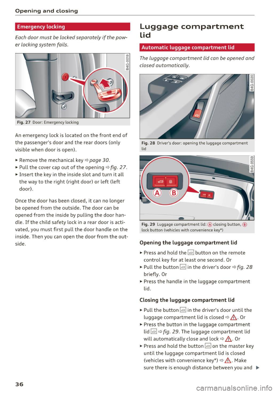 AUDI RS7 SPORTBACK 2016 Owners Guide Opening  and closing 
Emergency  locking 
Each door must  be  locked separately  if  the  pow­
er locking system fails. 
Fig . 27  Door: Emergency  lock ing 
.,, 
0 9 Cl <t m 
An emergency  lock  is 
