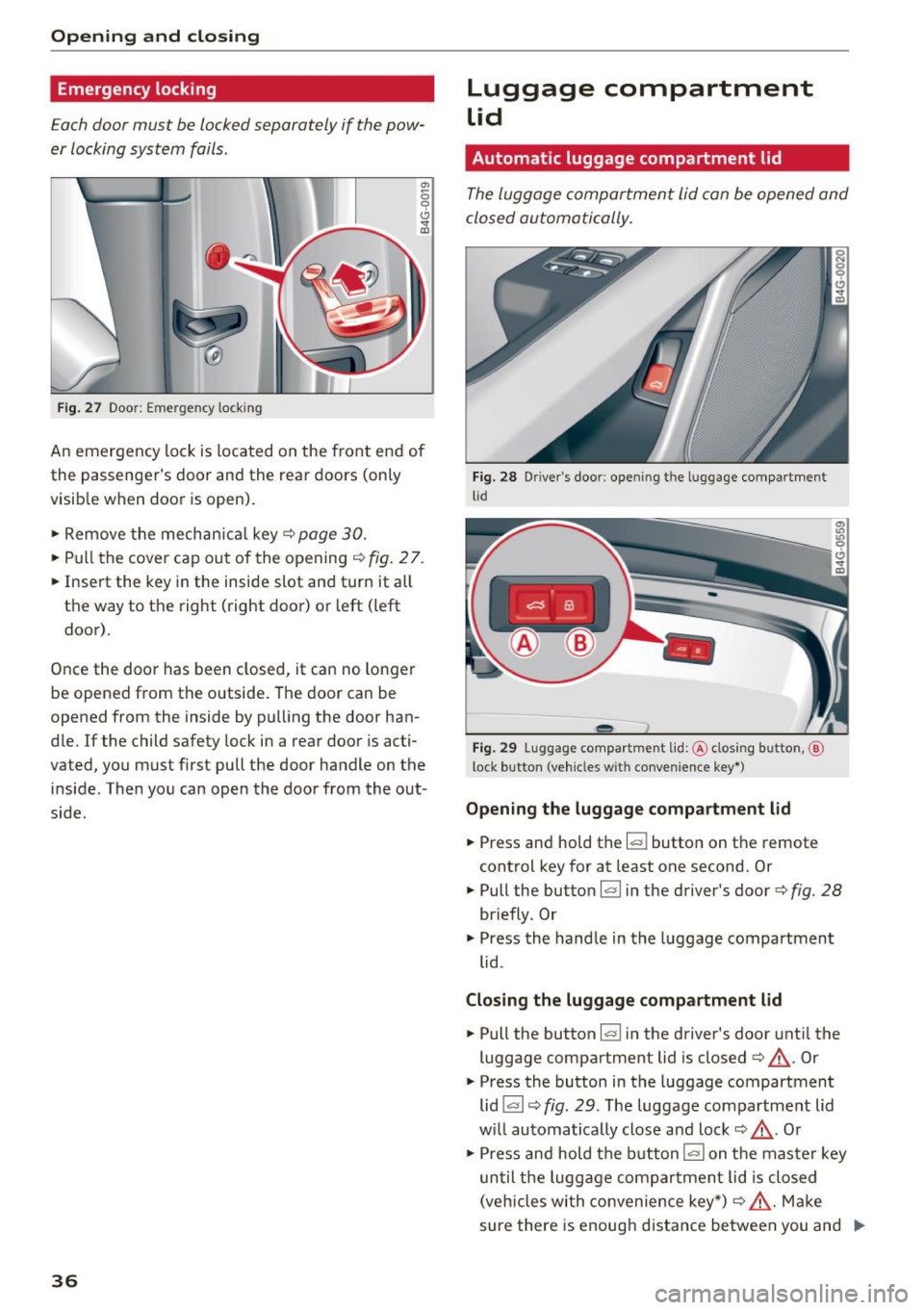 AUDI RS7 SPORTBACK 2016 Owners Guide Opening and closing
Emergency locking
Each door must be locked separately if the pow
er locking system fails.
Fig . 27 Door: Emergency lock ing
.,,
0 9 Cl <t m
An emergency lock is AUDI RS7 SPORTBACK 2016 Owners Guide Opening and closing
Emergency locking
Each door must be locked separately if the pow
er locking system fails.
Fig . 27 Door: Emergency lock ing
.,,
0 9 Cl <t m
An emergency lock is