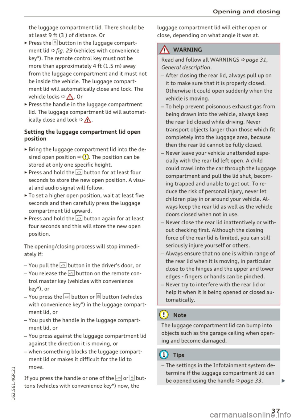 AUDI RS7 SPORTBACK 2016  Owners Manual the luggage  compartment  lid.  There  should  be 
at  least  9  ft  (3)  of  distance.  Or 
~ Press  the Im button  in  the  luggage  compart­
ment  lid 
c> fig.  29 (vehicles  with  convenience 
ke