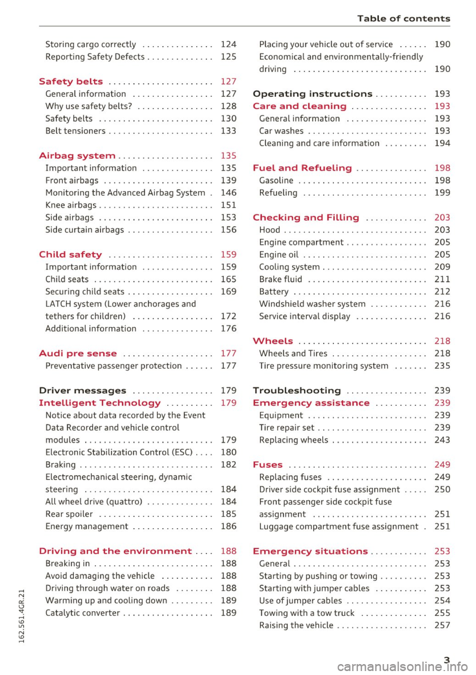 AUDI RS7 SPORTBACK 2016 Owners Manual Storing cargo correct ly . . . . . . . . . . . . . . . 124
R epo rting Safety Defects . . . . . . . . . . . . . . 125
Safety belts . . . . . . . . . . . . . . . . . . . . . AUDI RS7 SPORTBACK 2016 Owners Manual Storing cargo correct ly . . . . . . . . . . . . . . . 124
R epo rting Safety Defects . . . . . . . . . . . . . . 125
Safety belts . . . . . . . . . . . . . . . . . . . . .