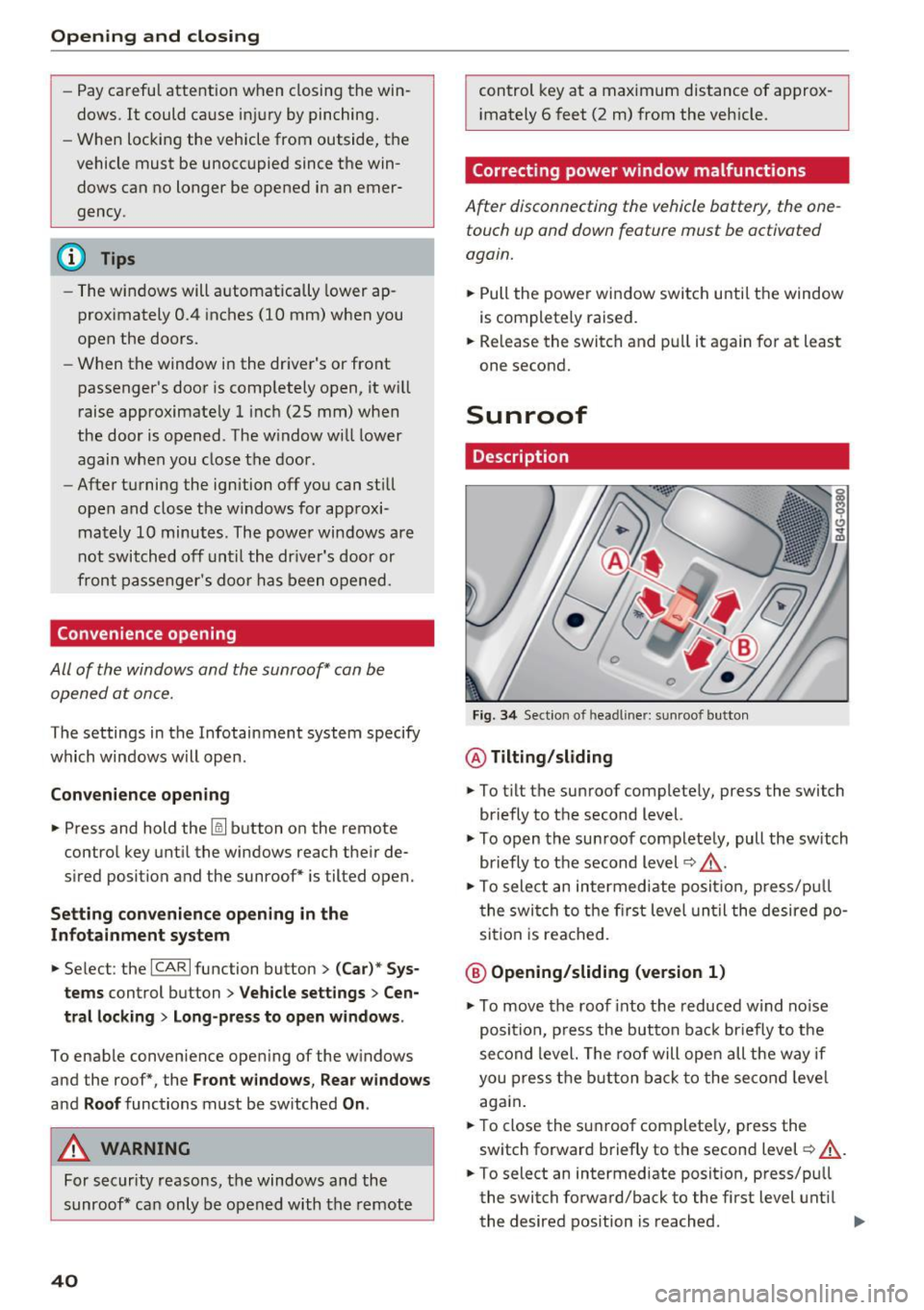 AUDI RS7 SPORTBACK 2016 Service Manual Opening and closing
-Pay careful attention when closing the win
dows. It could cause injury by pinching.
- When locking the vehicle from outside, the
vehicle must be unoccupied AUDI RS7 SPORTBACK 2016 Service Manual Opening and closing
-Pay careful attention when closing the win
dows. It could cause injury by pinching.
- When locking the vehicle from outside, the
vehicle must be unoccupied