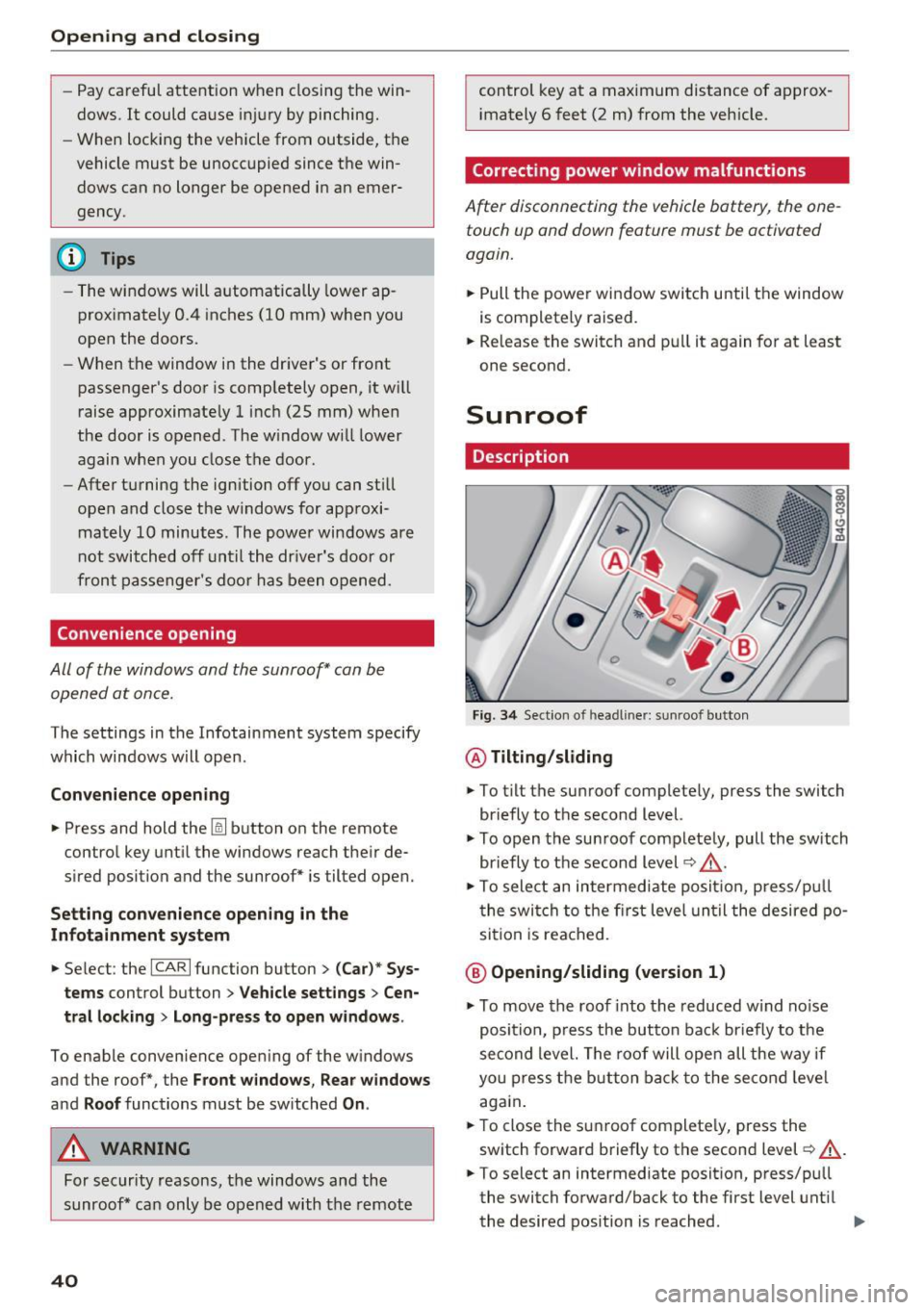 AUDI RS7 SPORTBACK 2016  Owners Manual Opening  and closing 
-Pay careful  attention  when  closing  the  win­
dows.  It  could  cause  injury by pinching. 
- When  locking  the  vehicle  from  outside,  the 
vehicle  must  be  unoccupied