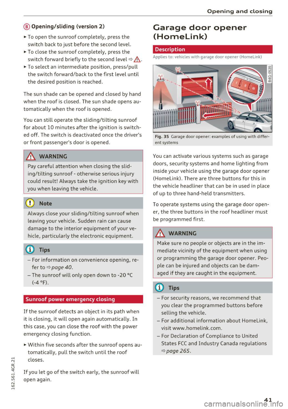 AUDI RS7 SPORTBACK 2016 Service Manual @ Opening/sliding (ver sion 2 )
• To open the sunroof completely , press the
switch back to just before the second level.
• To close the sunroof comp letely, press the
switc AUDI RS7 SPORTBACK 2016 Service Manual @ Opening/sliding (ver sion 2 )
• To open the sunroof completely , press the
switch back to just before the second level.
• To close the sunroof comp letely, press the
switc