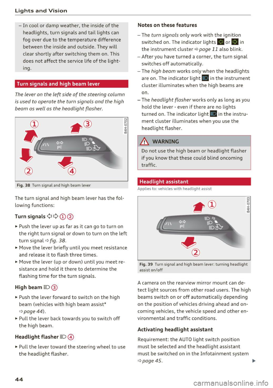 AUDI RS7 SPORTBACK 2016 Service Manual Lights and Vision
-In cool or damp weather, the inside of the
headlights, turn signals and tail lights can
fog over due to the temperature difference between the inside and AUDI RS7 SPORTBACK 2016 Service Manual Lights and Vision
-In cool or damp weather, the inside of the
headlights, turn signals and tail lights can
fog over due to the temperature difference between the inside and