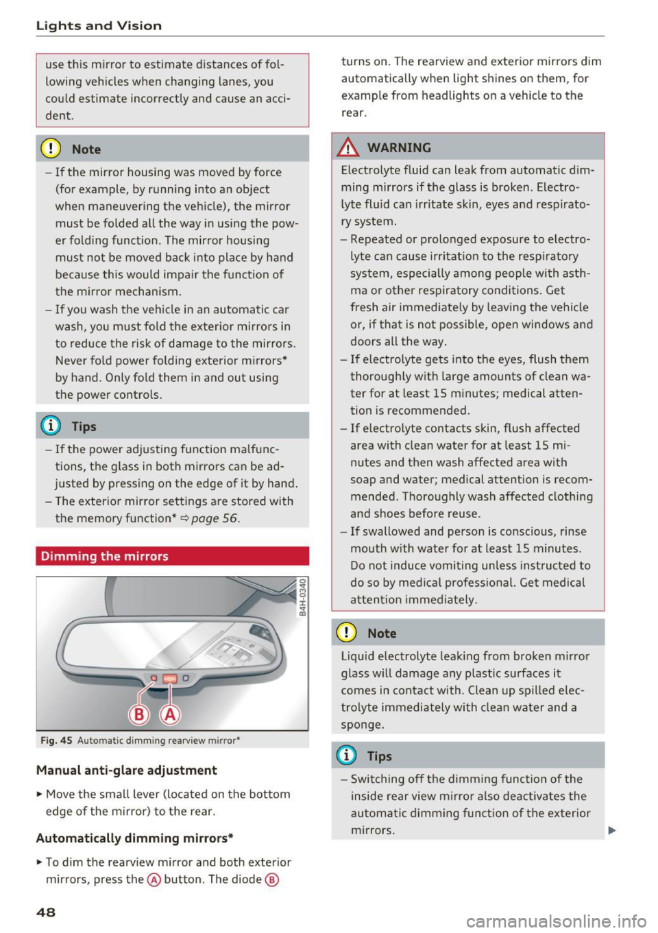 AUDI RS7 SPORTBACK 2016  Owners Manual Lights and  Vision 
use  th is  mirror  to  estimate  d istances  of fol­
lowing  veh icles  when  changing  lanes,  you 
cou ld  estimate  incorrectly  and  cause  an  acci­
dent . 
CD Note 
-If th