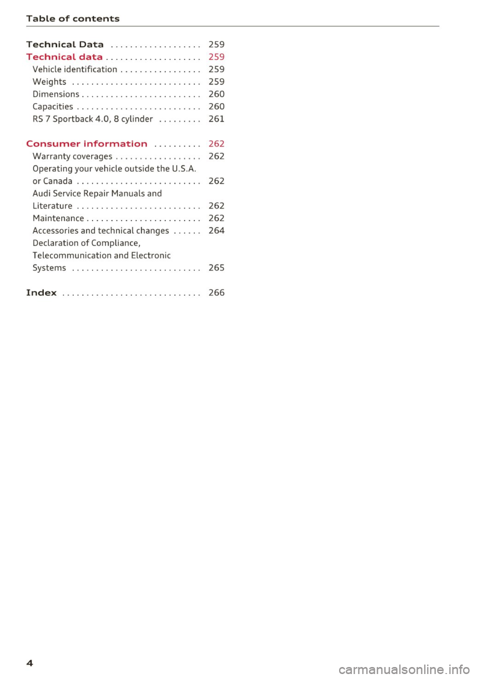 AUDI RS7 SPORTBACK 2016 Owners Manual Table of content s
Technical D ata . . . . . . . . . . . . . . . . . . .
259
Technical data . . . . . . . . . . . . . . . . . . . . 259
Veh icle identif ication . . . . . . . . AUDI RS7 SPORTBACK 2016 Owners Manual Table of content s
Technical D ata . . . . . . . . . . . . . . . . . . .
259
Technical data . . . . . . . . . . . . . . . . . . . . 259
Veh icle identif ication . . . . . . . .