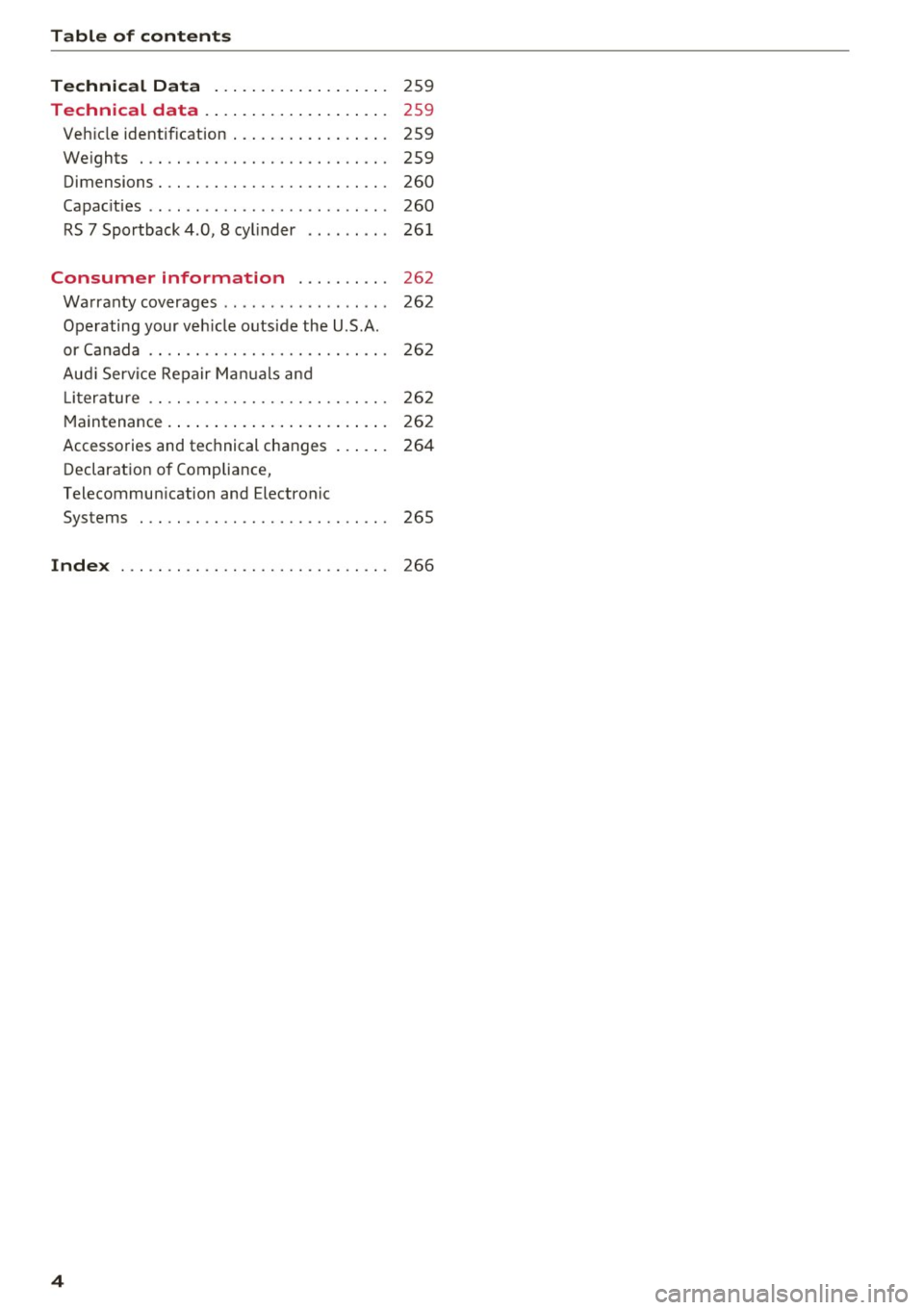 AUDI RS7 SPORTBACK 2016  Owners Manual Table of  content s 
Technical  D ata  . .  . .  . . . . .  . . .  . .  . .  . . . 
259 
Technical  data  . . .  .  . . . . . .  . . .  . .  . .  . . . 259 
Veh icle identif ication  . . .  . . . .  .