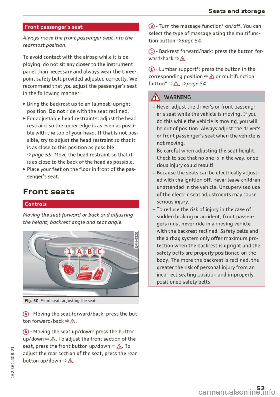 AUDI RS7 SPORTBACK 2016  Owners Manual Front  passengers  seat 
Always move the front  passenger  seat  into  the 
rearmost  position . 
To avoid contact  with  the  airbag  while  it  is de­
ploying,  do  not  sit  any  closer  to the  