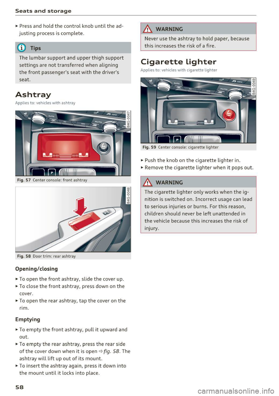 AUDI RS7 SPORTBACK 2016 Workshop Manual Sea ts  and  stor age 
..  Press  and  hold  the  control  knob  until  the  ad­
justing  process  is complete. 
@ Tips 
The  lumbar  support  and  upper  th igh  support 
settings  a re  not  transf