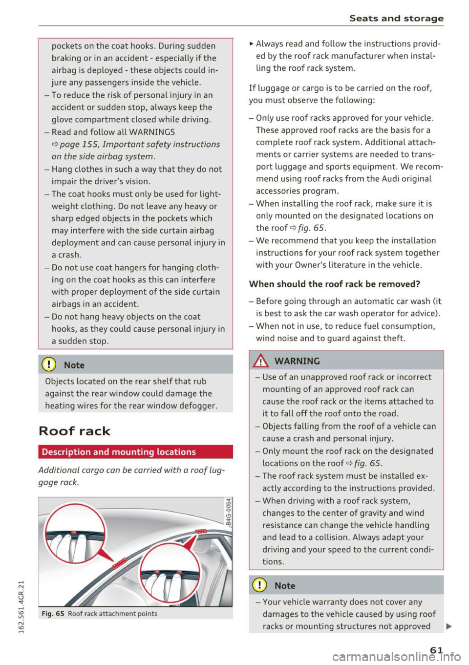 AUDI RS7 SPORTBACK 2016  Owners Manual pockets  on  the  coat  hooks. During  sudden 
braking  or  in an  accident- especially  if the 
airbag  is deployed  -these  objects  could  in­
jure  any  passengers  inside  the  vehicle . 
- To r