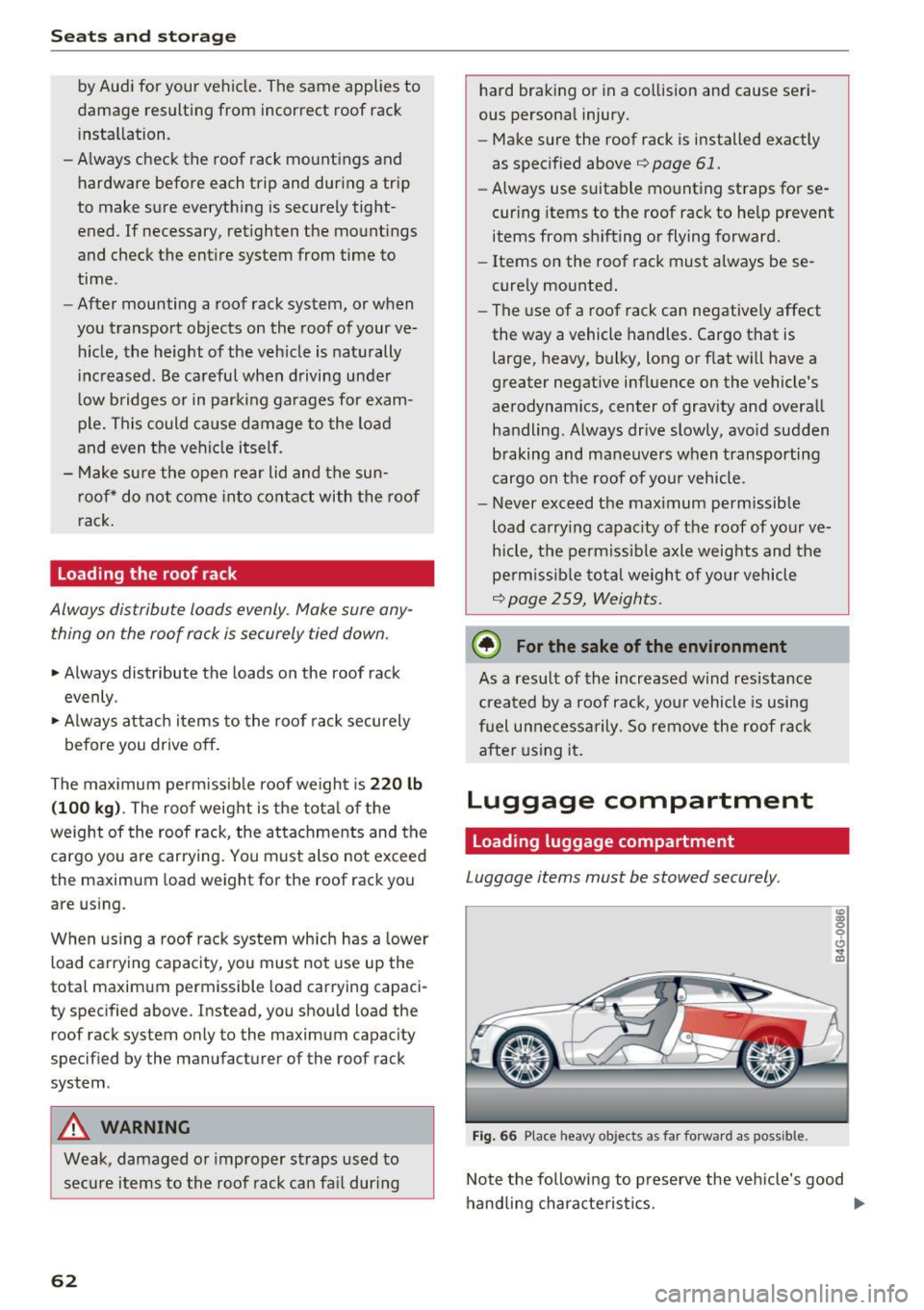 AUDI RS7 SPORTBACK 2016  Owners Manual Sea ts  and  stor age 
by Aud i for  your  vehicle . The  same  applies  to 
damage  resulting  from  incorrect  roof  rack 
i nstallation. 
- Always  check  the  roof  rack  mo untings  and 
hardware