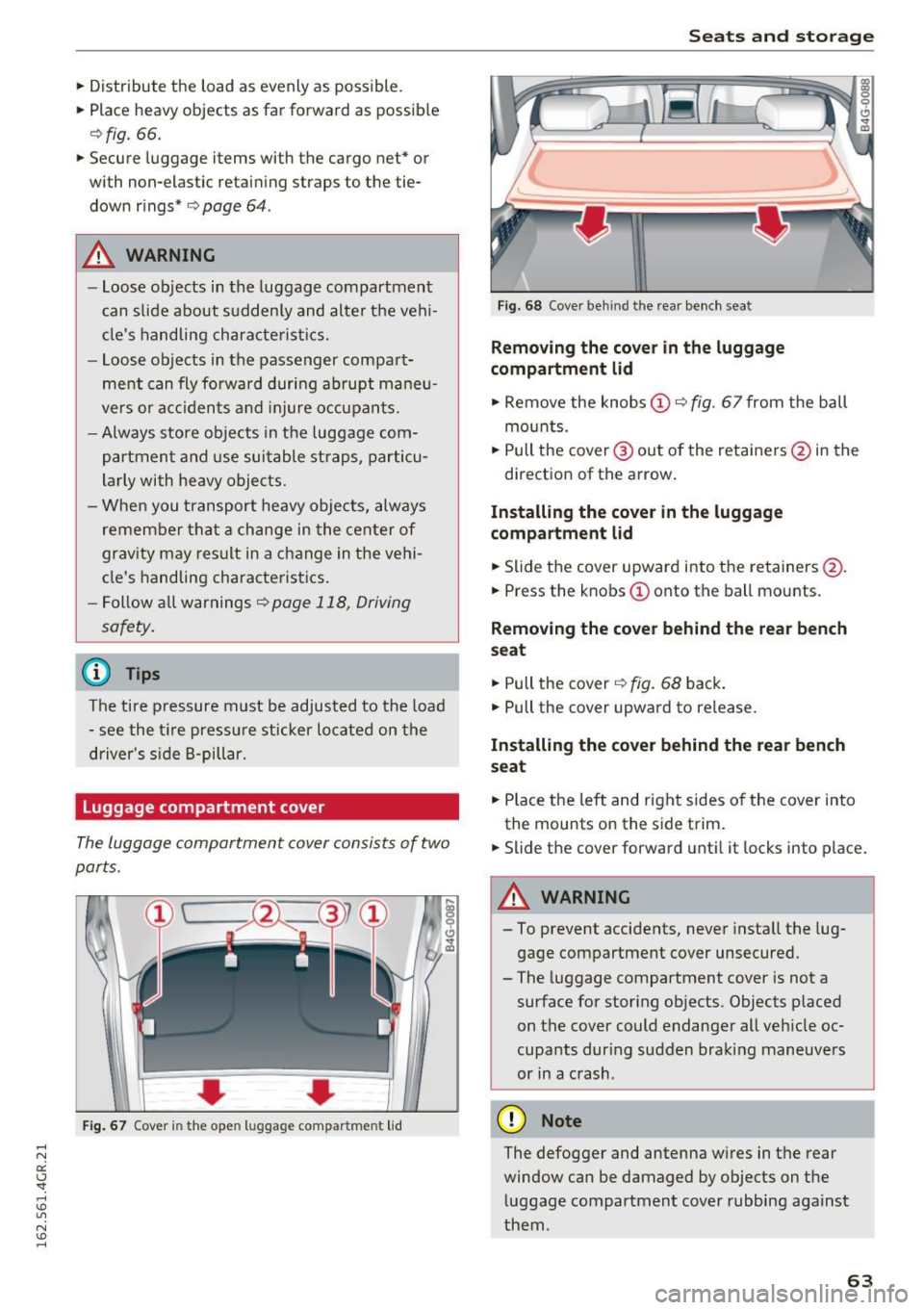 AUDI RS7 SPORTBACK 2016 Repair Manual .. Distribute  the  load  as  evenly  as  possible  . 
..  Place  heavy objects  as  far  forward  as  possib le 
¢ fig. 66 . 
.. Secure  luggage  items  with  the  cargo  net*  or 
with  non-elastic