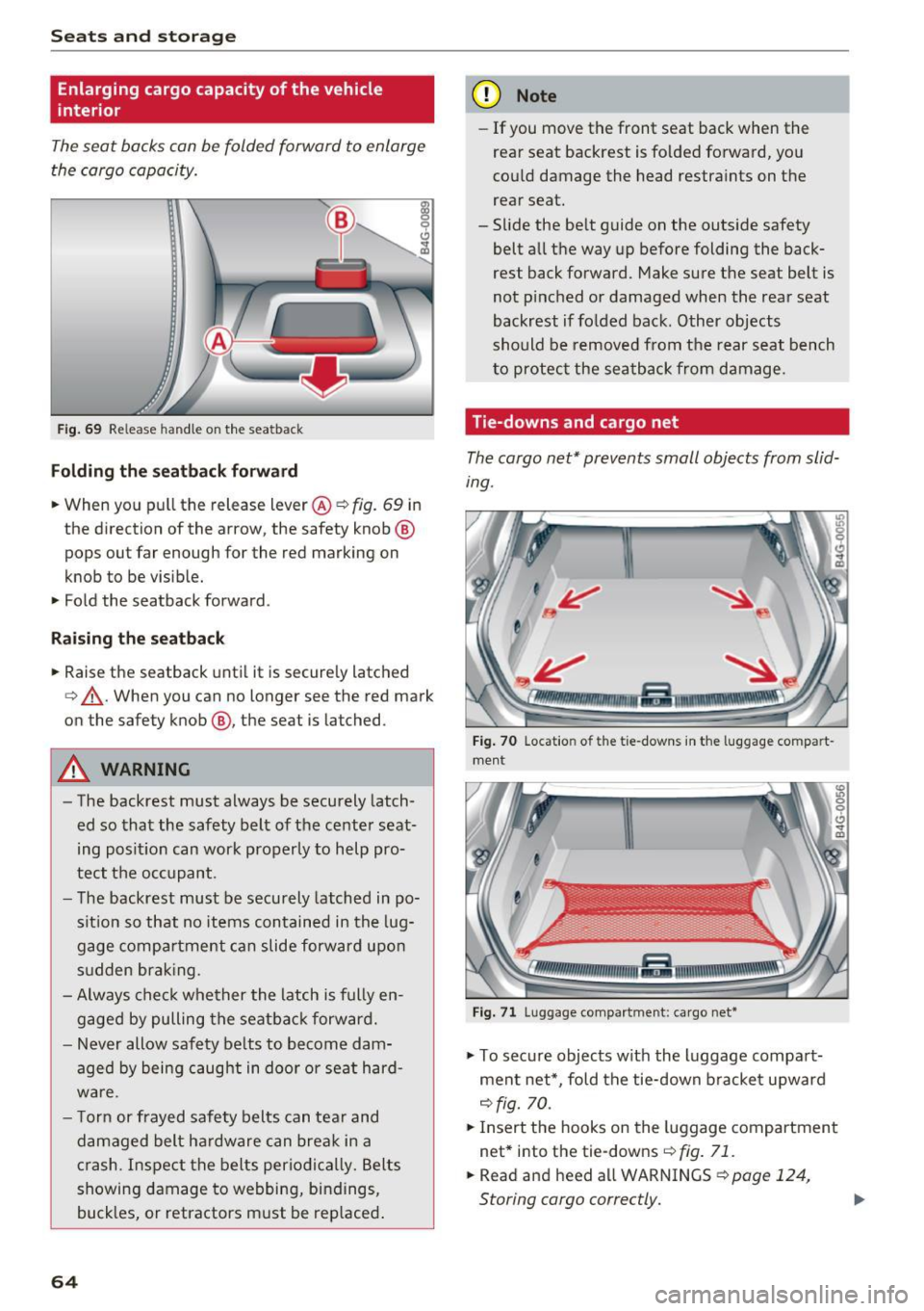 AUDI RS7 SPORTBACK 2016 Repair Manual Seats  and storage 
Enlarging  cargo capacity of the  vehicle 
interior 
The seat  backs  can be  folded  forward  to enlarge 
the  cargo capacity. 
Fig.  69 Release  h andle  on  the  seatback 
Foldi