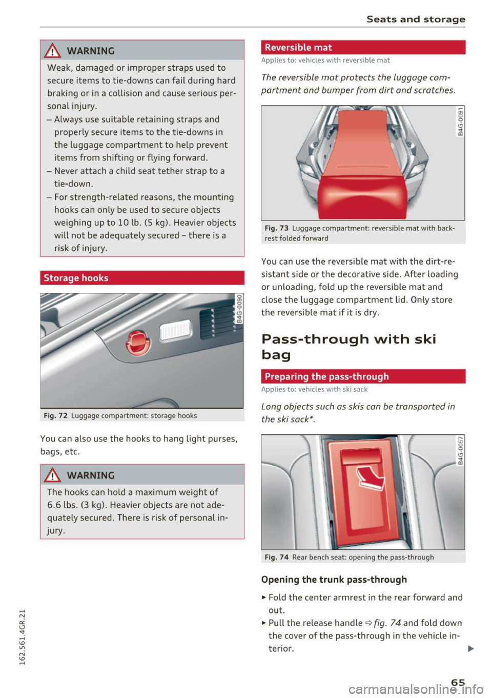 AUDI RS7 SPORTBACK 2016 Repair Manual ,&_ WARNING 
Weak,  damaged  or  improper  straps  used to 
secure  items  to  tie-downs  can  fail  during  hard 
braking  or  in a  collision  and  cause  serious  per· 
sonal  injury. 
- Always  u