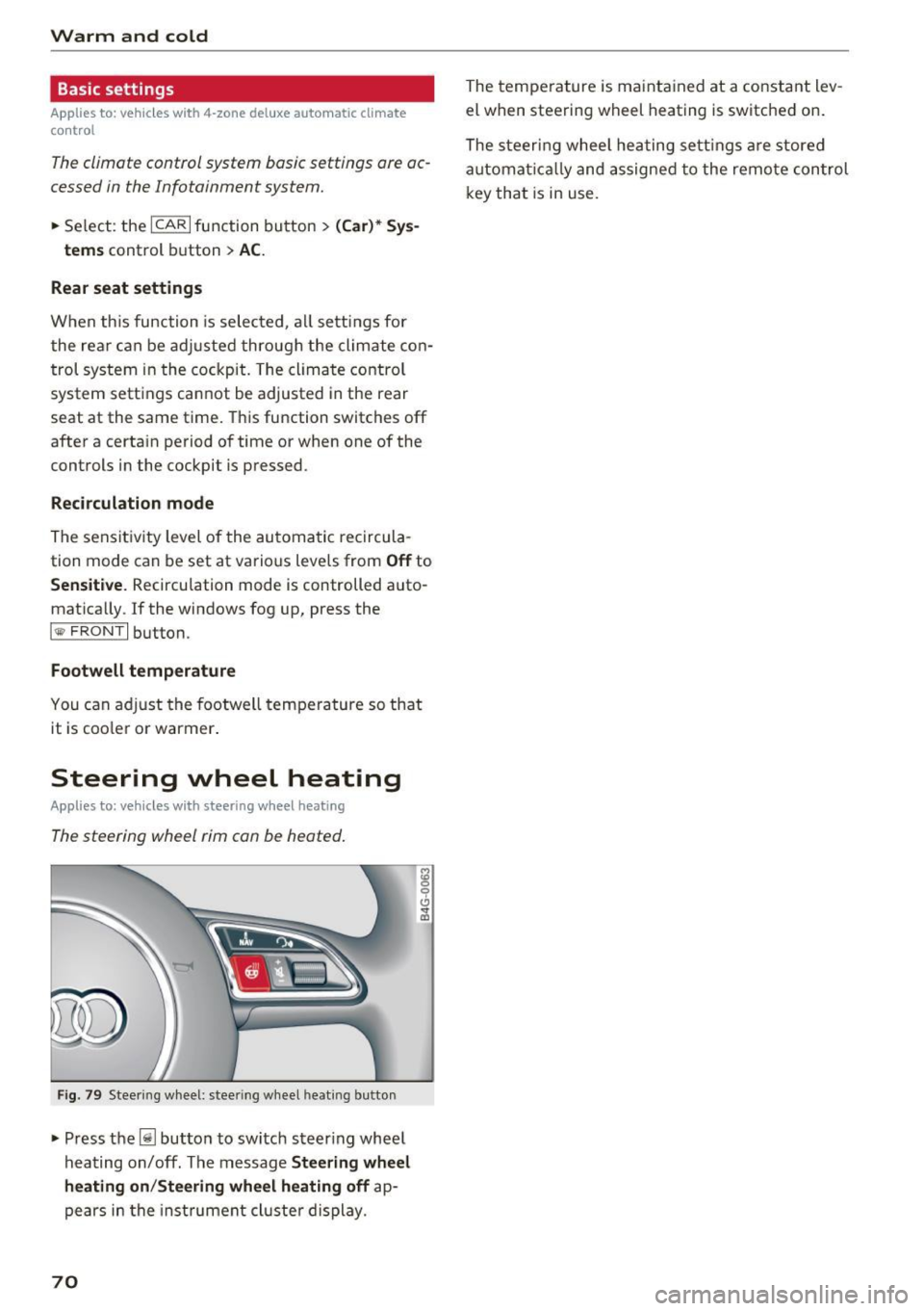 AUDI RS7 SPORTBACK 2016 User Guide Warm  and  cold 
Basic settings 
Applies  to:  vehicles w ith  4 -zone  del uxe automatic  climate 
co ntrol 
The climate  control system  basic settings  ore ac­
cessed  in the  Infotainment  system