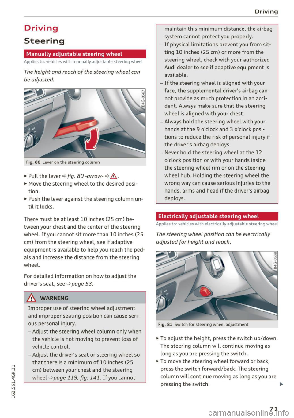 AUDI RS7 SPORTBACK 2016 Manual PDF Driving 
Steering 
Manually  adjustable  steering  wheel 
A pplies  to:  ve hicles  with  man ually adjustable  steering  whee l 
The height  and  reach of the  steering wheel  can 
be  adjusted . 
Fi