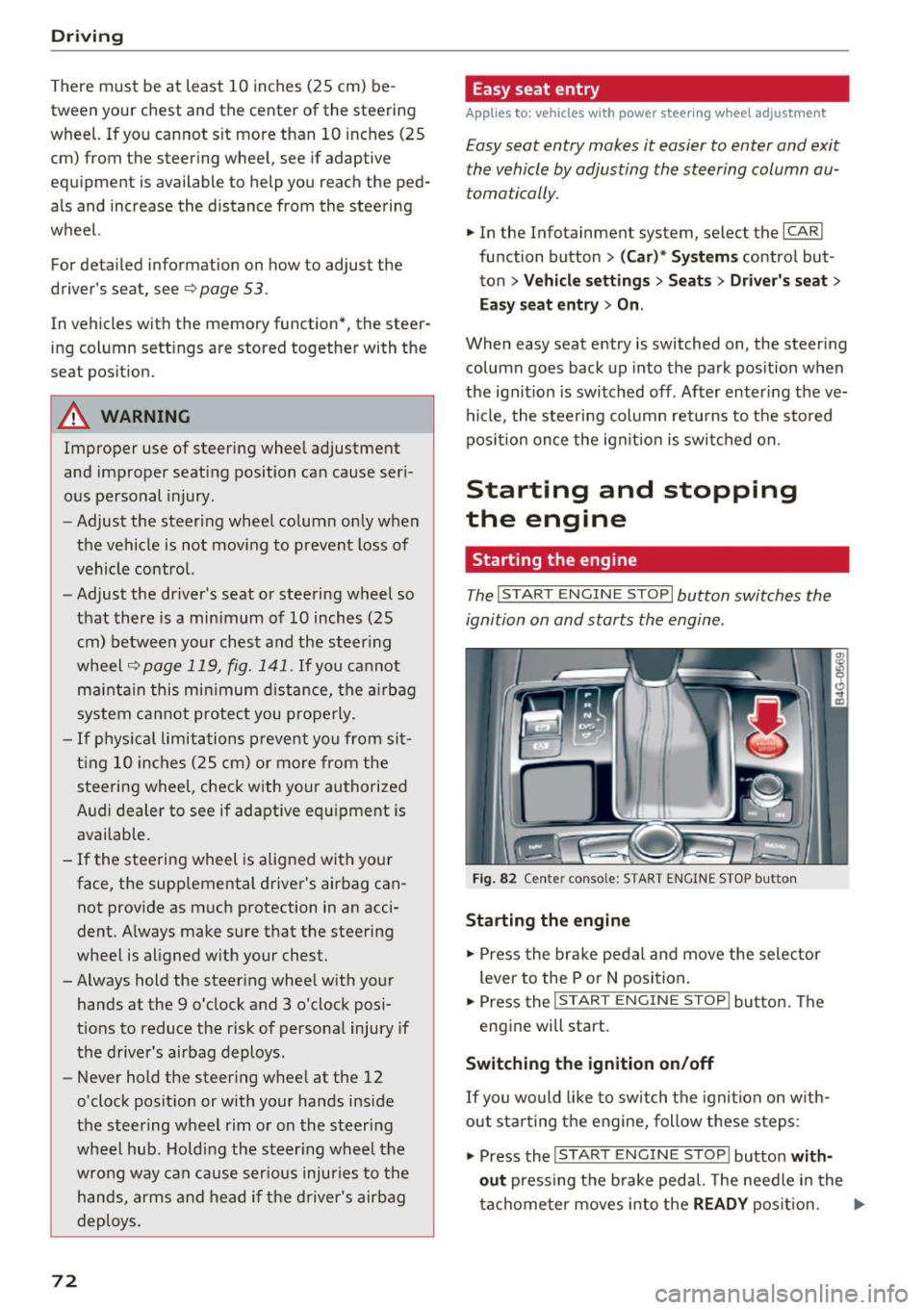 AUDI RS7 SPORTBACK 2016 Manual PDF Driving 
There  must  be  at  least  10  inches  (25  cm)  be­
tween  your  chest  and  the  center  of  the  steering 
wheel.  If you  cannot  sit  more  than  10  inches  (25 
cm)  from  the  steer