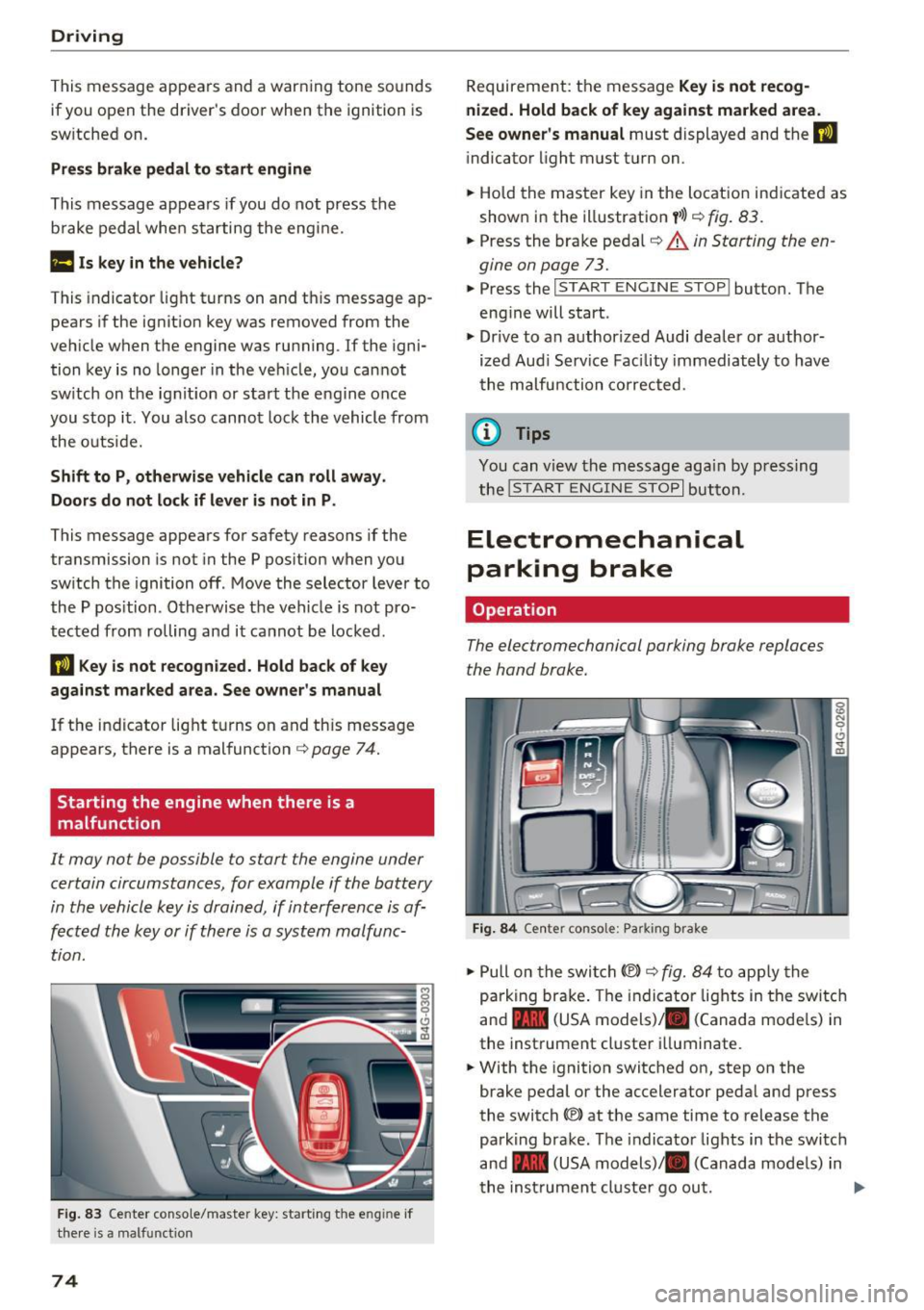 AUDI RS7 SPORTBACK 2016 Manual PDF Driving 
This message appea rs and a warning  tone  sounds 
if  you open  the  drivers  door  when  the  ignition  is 
sw itched  on. 
Pr es s brake  pedal  to  start  engine 
This  message appears  