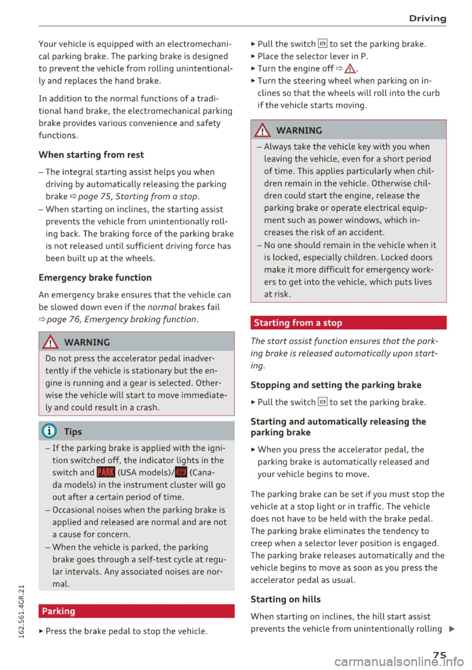 AUDI RS7 SPORTBACK 2016 Manual PDF Your vehicle  is  equipped  with  an  electromechani ­
cal  parking  brake.  The  parking  brake  is designed 
to  prevent  the  vehicle  from  rolling  unintentional ­
ly and  replaces  the  hand  
