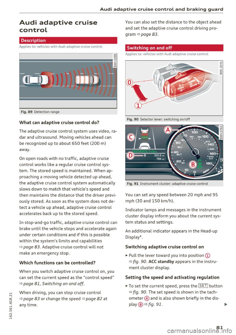 AUDI RS7 SPORTBACK 2016  Owners Manual Audi adaptive  cruise  control  and  braking  guard 
Audi  adaptive  cruise 
control 
Description 
Applies  to: vehicles  with  Audi adaptive  cruise  control 
Fig. 89 Detectio n ra n ge 
What  can ad