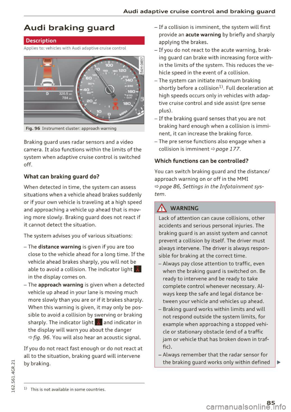 AUDI RS7 SPORTBACK 2016 Manual Online Audi adaptive  cruise  control  and  braking  guard 
.... N 
a:: CJ <I: .... I.Cl U"I 
Audi  braking  guard 
Description 
Applies  to:  vehicles  with  Audi adaptive  cruise  contro l 
Fig.  96 Instr