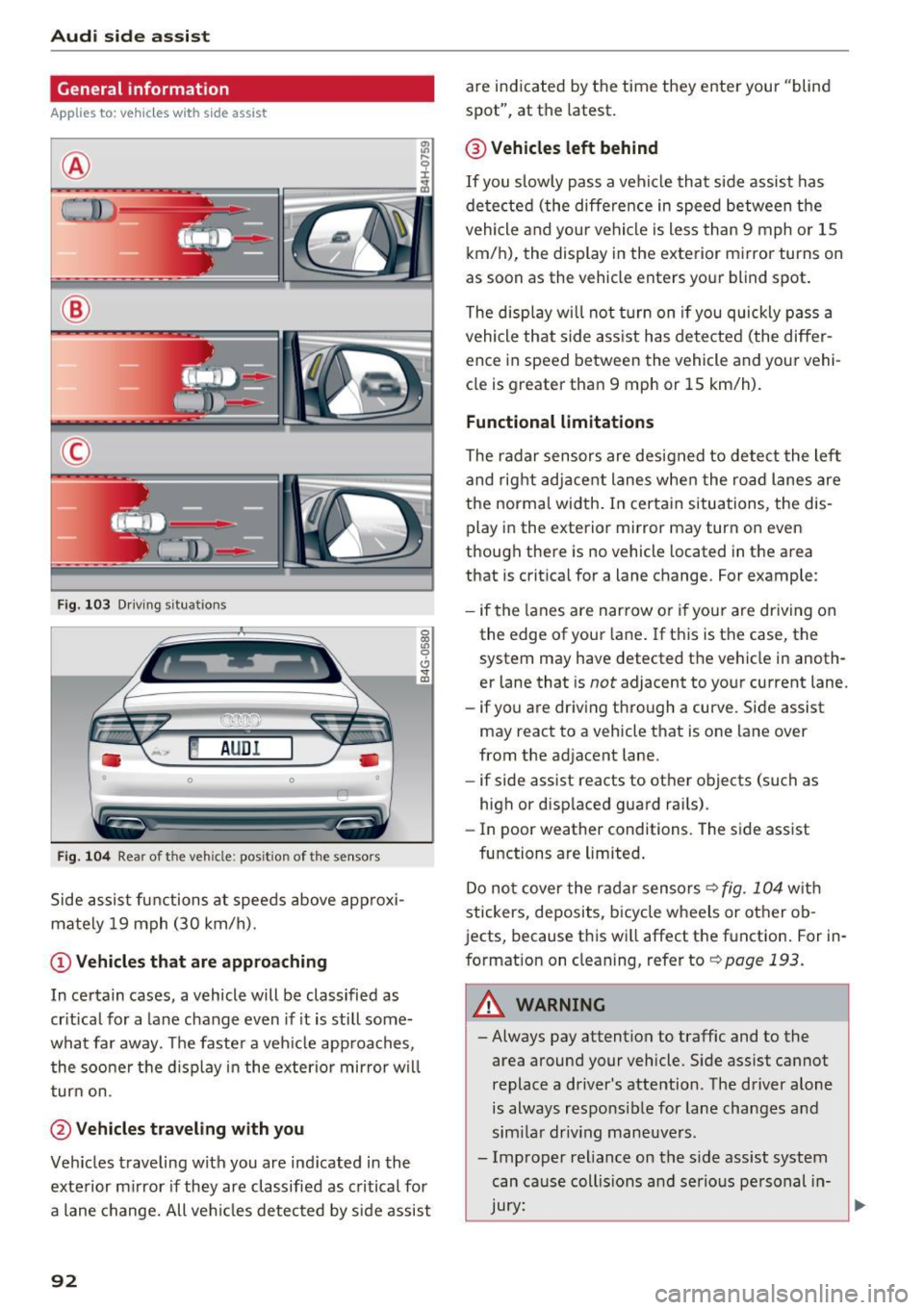 AUDI RS7 SPORTBACK 2016  Owners Manual Audi  side  assist 
General information 
Applies  to:  vehicle s with  s ide assist 
® 
@ 
© 
Fig . 103  Driving  s itu atio ns 
~ AUD I 
• 0  0 • 
Fig. 104 Rear of the vehicle: pos it ion of  t