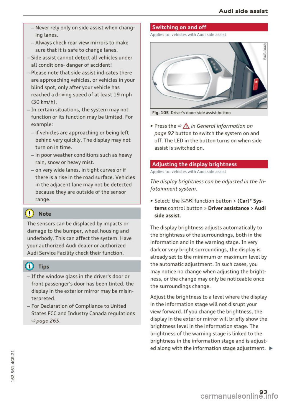 AUDI RS7 SPORTBACK 2016  Owners Manual -Never rely  only on side assist when  chang­
ing  lanes. 
- Always  check  rear view  mirrors  to  make 
sure that  it  is safe to  change  lanes. 
- Side assist  cannot  detect  all  vehicles  unde