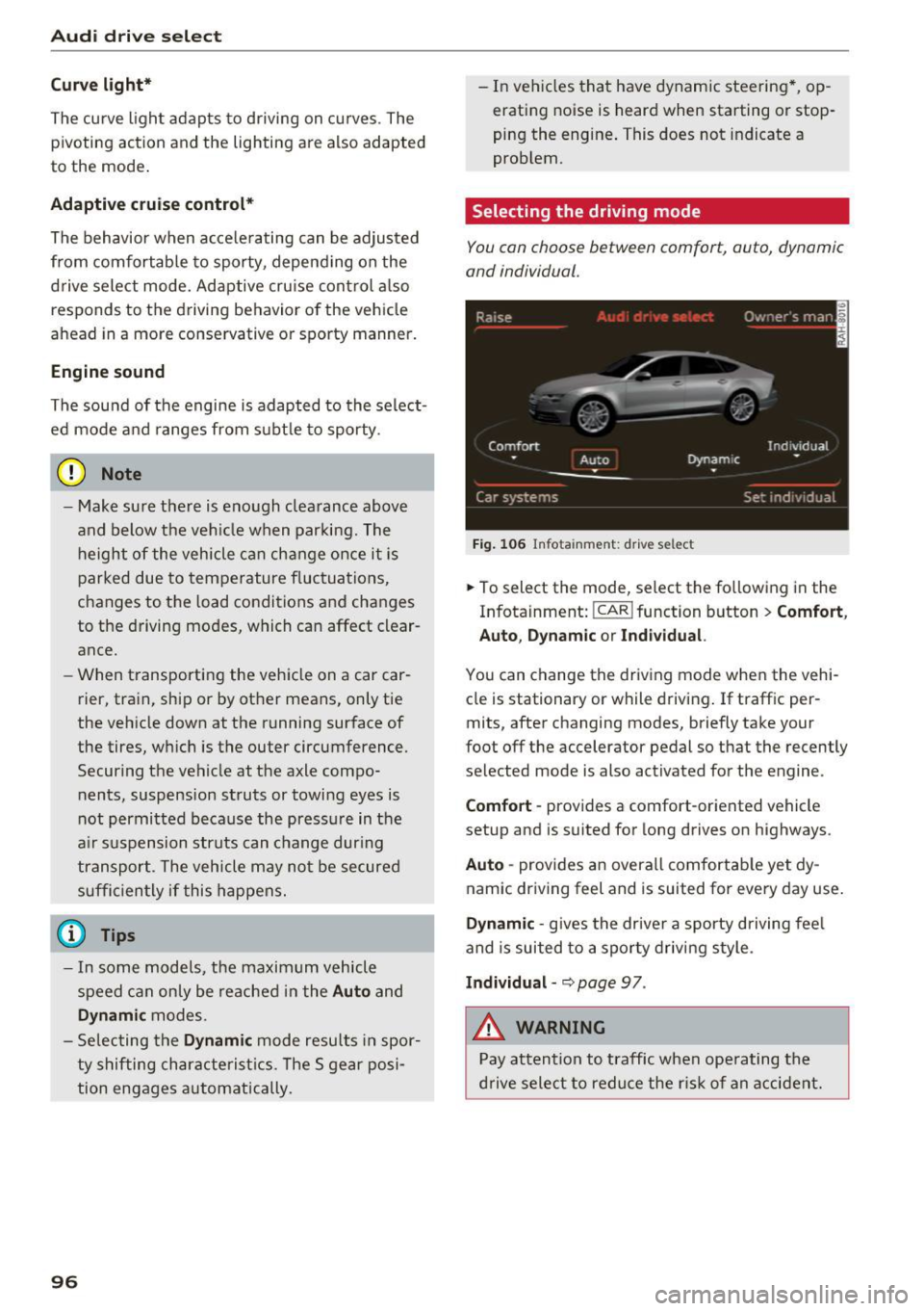 AUDI RS7 SPORTBACK 2016  Owners Manual Audi dri ve  s elec t 
Cur ve ligh t* 
The curve  ligh t adapts  to  driving  on curves . The 
pivoting  action  and  the  lighting are also  adapted 
to  the  mode . 
Adaptive  cru is e control * 
Th