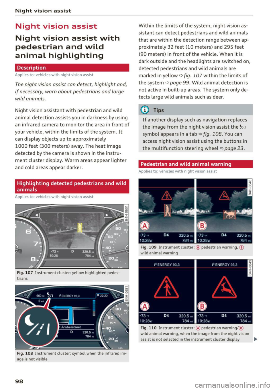 AUDI RS7 SPORTBACK 2016  Owners Manual Night vision  assist 
Night  vision  assist 
Night  vision  assist  with 
pedestrian  and  wild 
animal  highlighting 
Description 
A pp lies to:  ve hicles  w ith  night  v isio n ass ist 
The night 