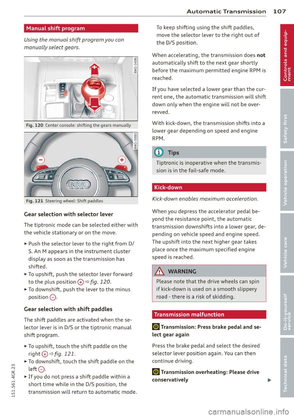 AUDI RS7 SPORTBACK 2015 Owners Manual " N
a:: I.J "". rl I.O
" rl
" rl
Manual shift program
Using the manual shift program you can
manually select gears.
,
Ir_
Fig. 120 Ce nter console : sh ift ing the gears manua AUDI RS7 SPORTBACK 2015 Owners Manual " N
a:: I.J "". rl I.O
" rl
" rl
Manual shift program
Using the manual shift program you can
manually select gears.
,
Ir_
Fig. 120 Ce nter console : sh ift ing the gears manua